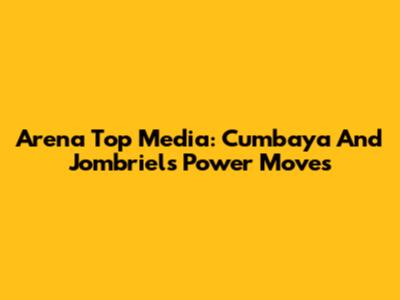 Arena Top Media: Cumbaya And Jombriel's Power Moves