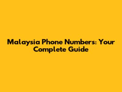 Malaysia Phone Numbers: Your Complete Guide