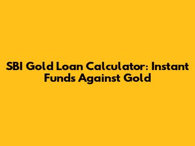 SBI Gold Loan Calculator: Instant Funds Against Gold